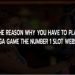 Know the reason why you have to play slots Mega game the number 1 slot website.