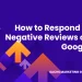 Effective Responses to Negative Google Reviews